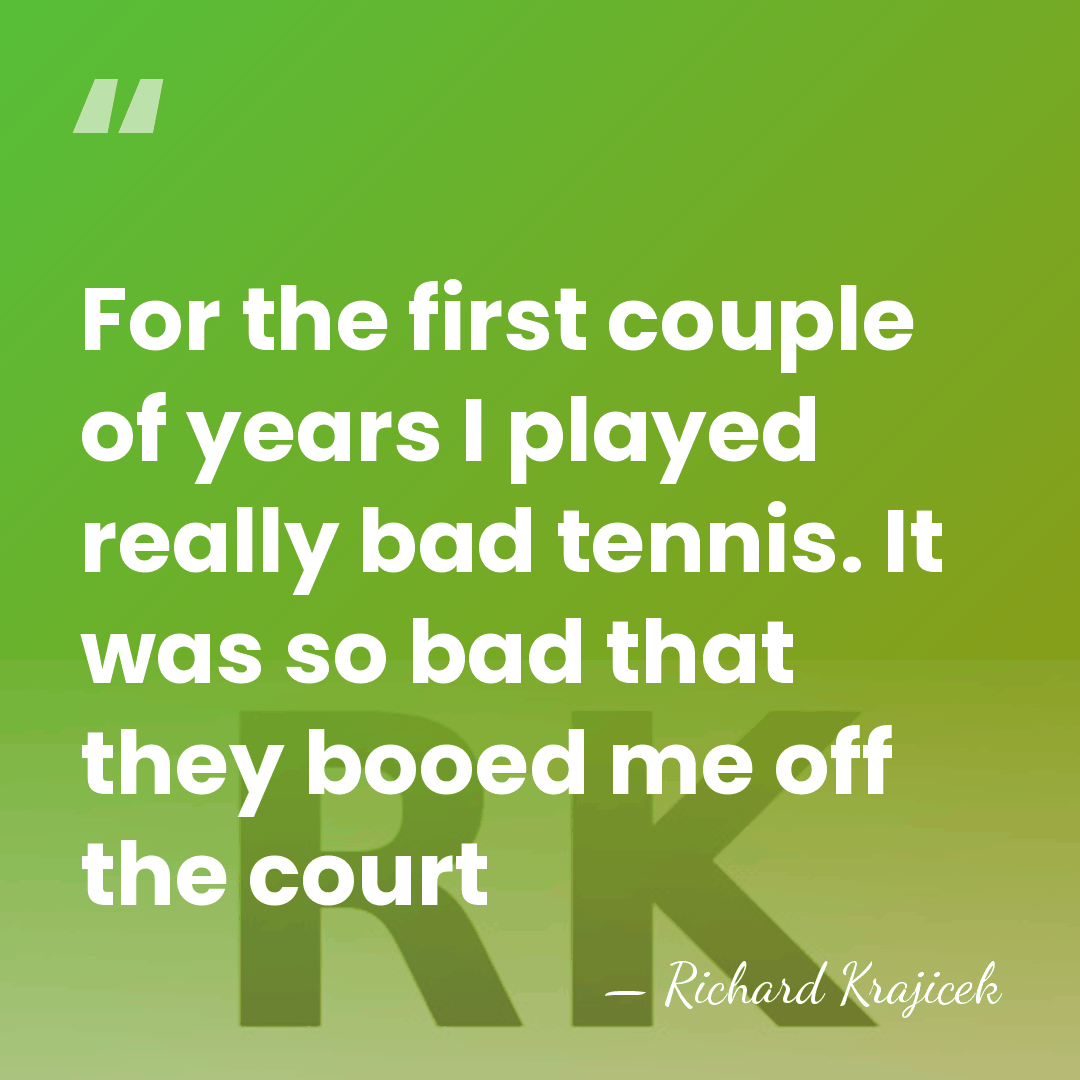 For the first couple of years I played really bad tennis. It&hellip; - Richard Krajicek