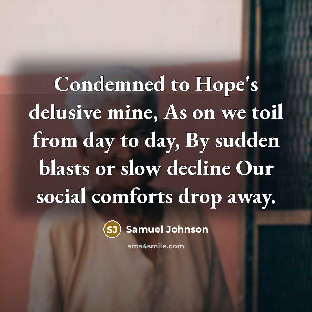 “Condemned to Hope's delusive mine, As on we toil from…” quote by Samuel Johnson