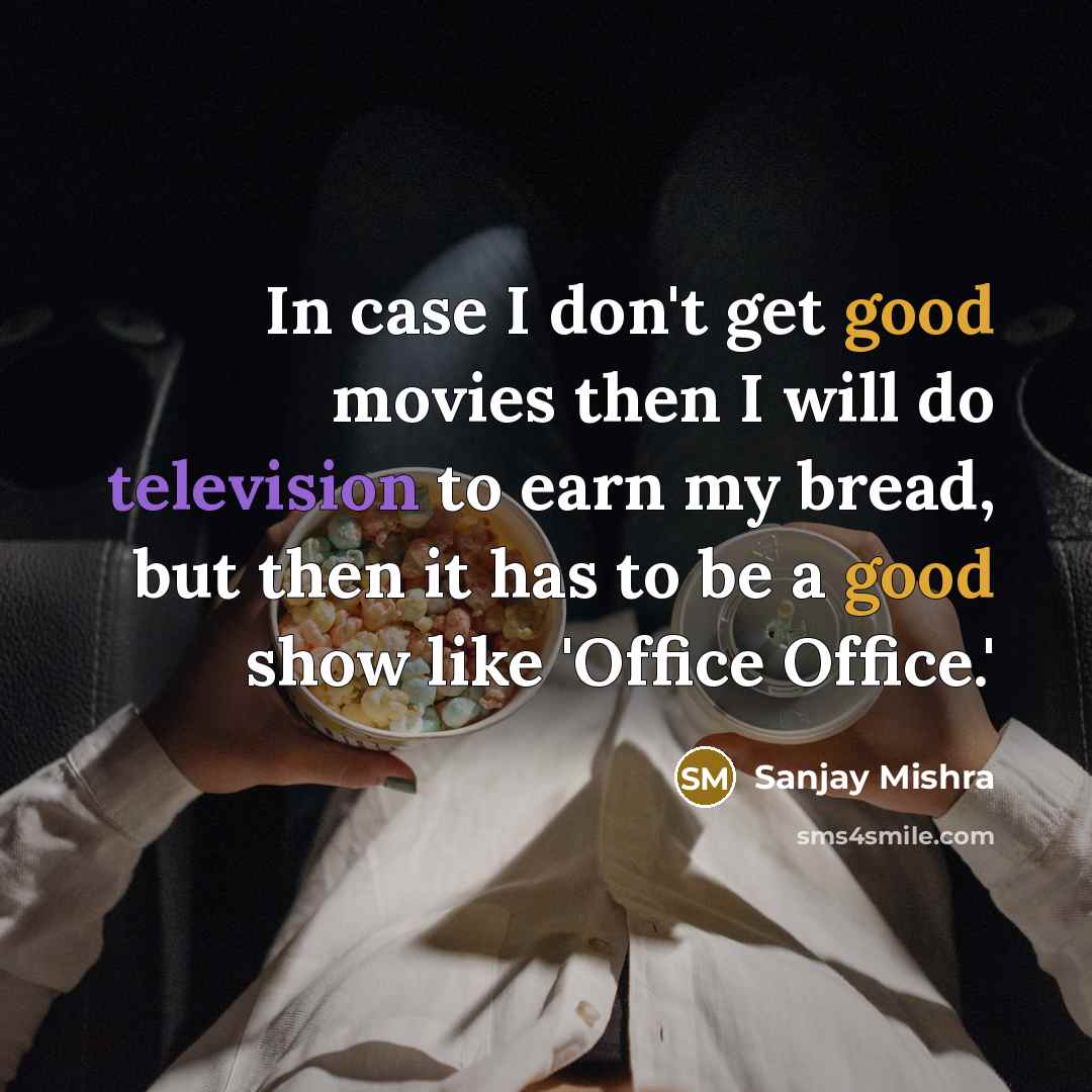 “In case I don't get good movies then I will…” quote by Sanjay Mishra