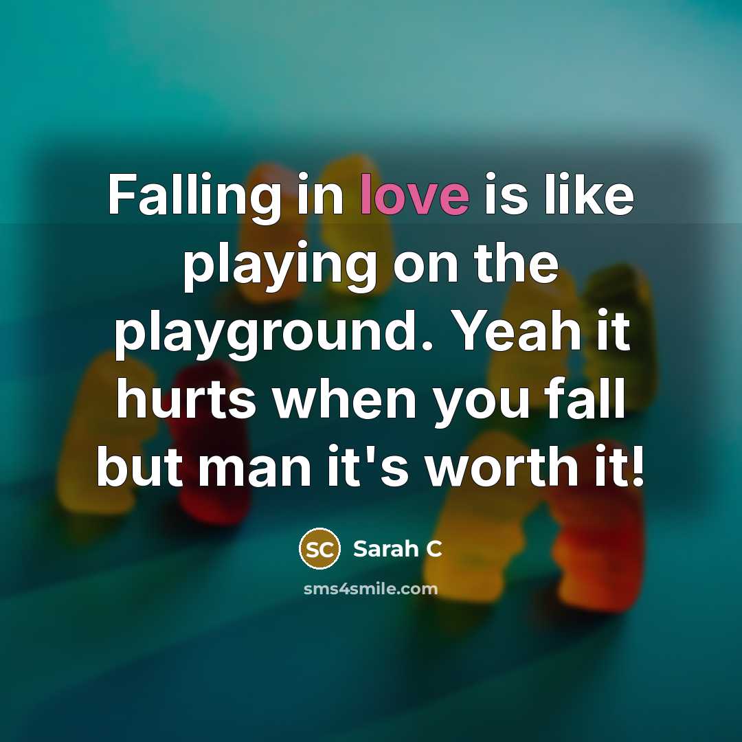 “Falling in love is like playing on the playground. Yeah…” quote by Sarah C