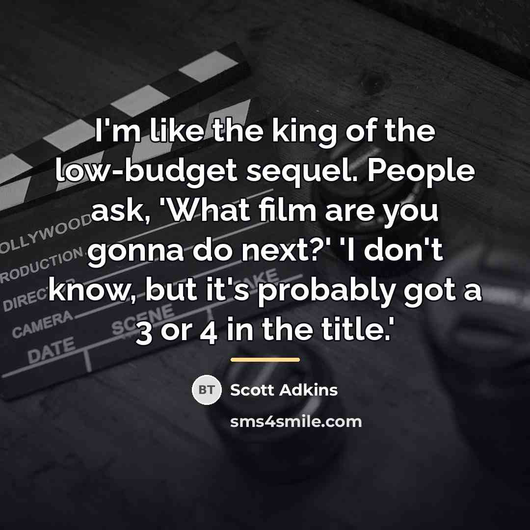 “I'm like the king of the low-budget sequel. People ask,…” quote by Scott Adkins
