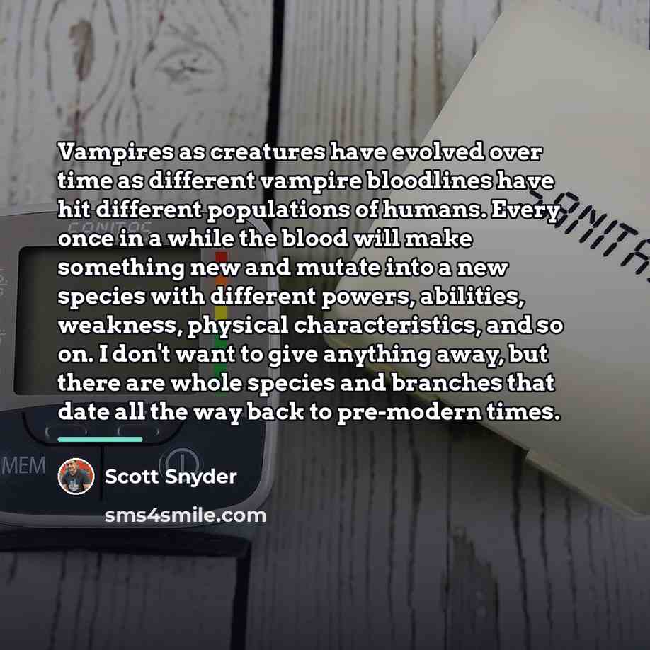 “Vampires as creatures have evolved over time as different vampire…” quote by Scott Snyder