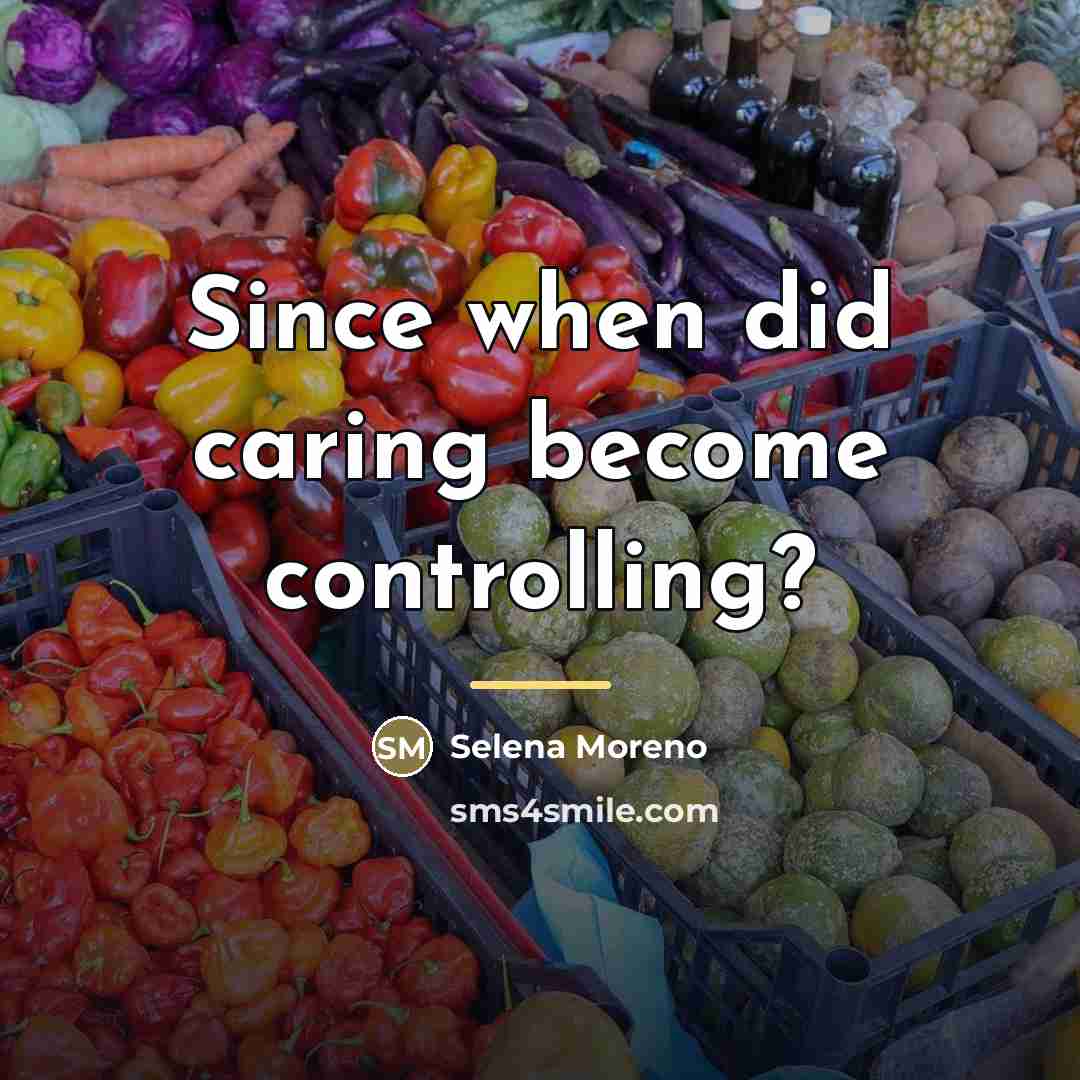 “Since when did caring become controlling?…” quote by Selena Moreno