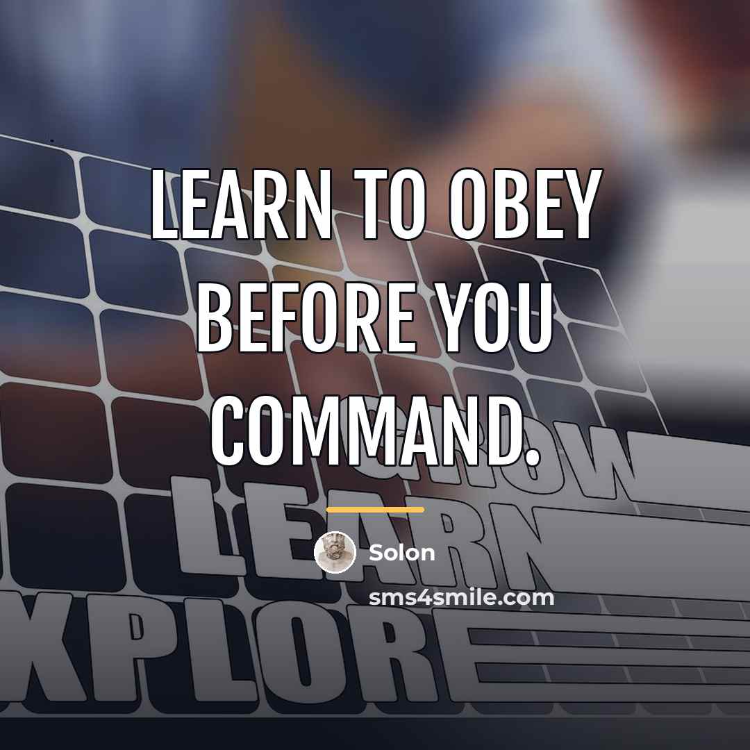“Learn to obey before you command.…” quote by Solon
