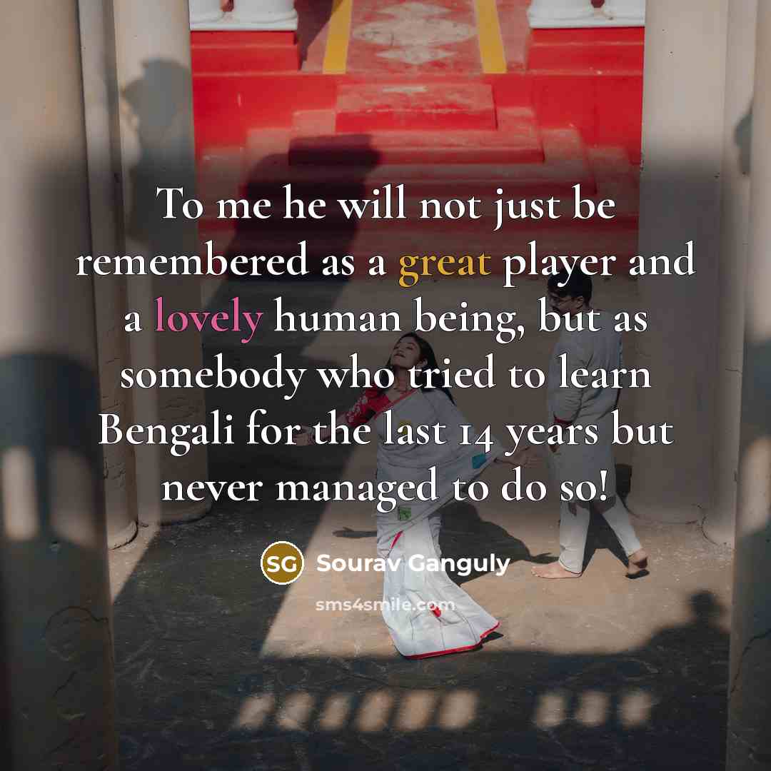 “To me he will not just be remembered as a…” quote by Sourav Ganguly
