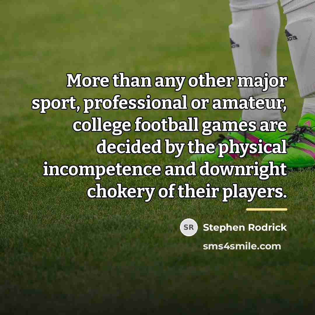 “More than any other major sport, professional or amateur, college…” quote by Stephen Rodrick