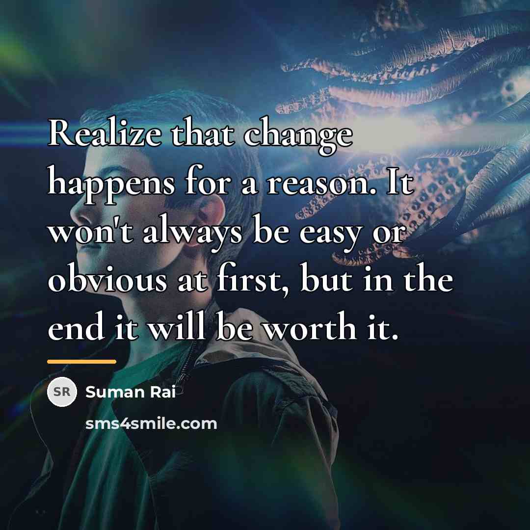 “Realize that change happens for a reason. It won't always…” quote by Suman Rai