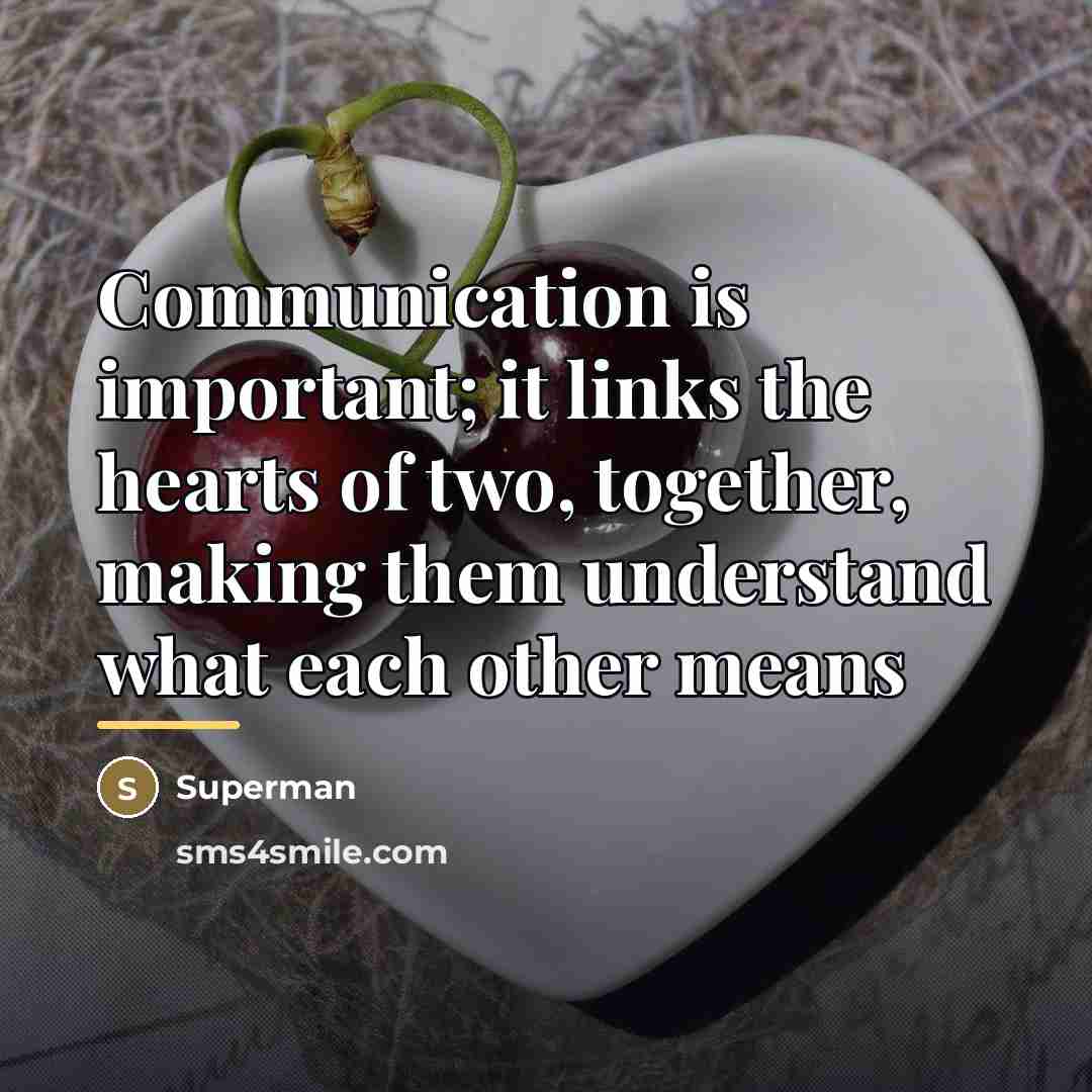“Communication is important; it links the hearts of two, together,…” quote by Superman