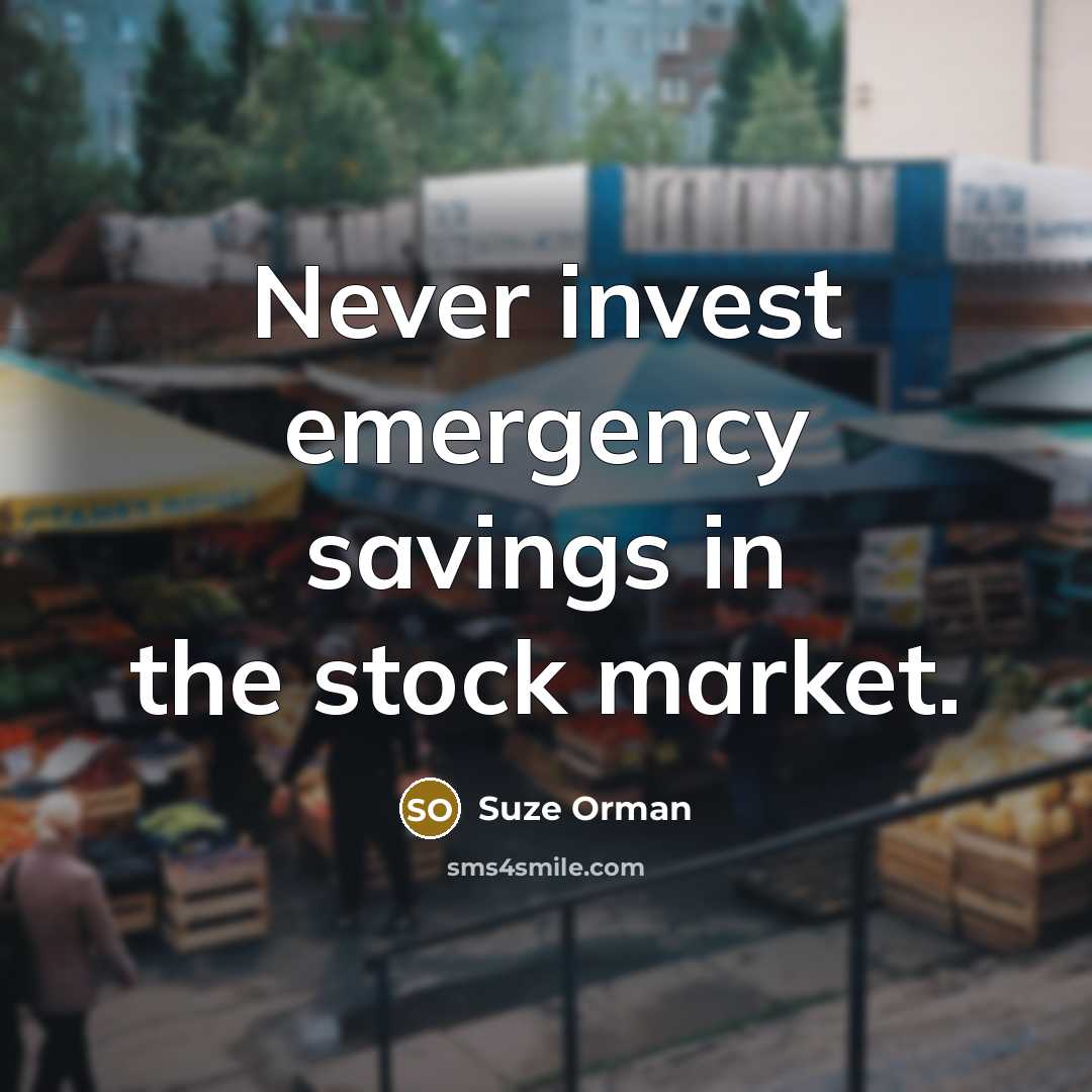 “Never invest emergency savings in the stock market.…” quote by Suze Orman
