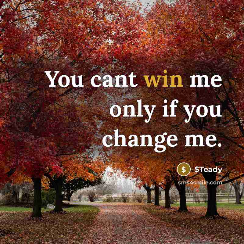 “You cant win me only if you change me.…” quote by $Teady