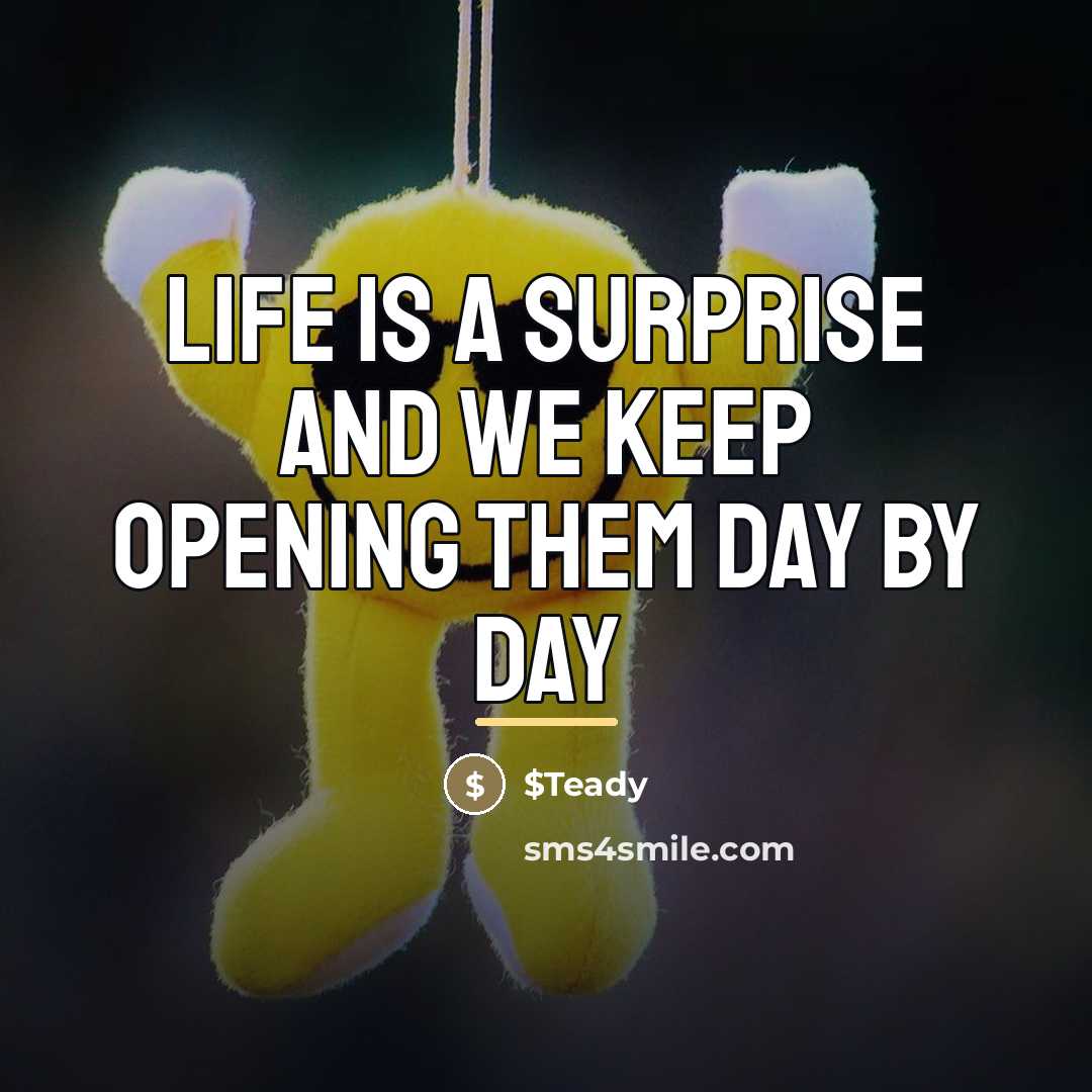 “Life is a surprise and we keep opening them day…” quote by $Teady