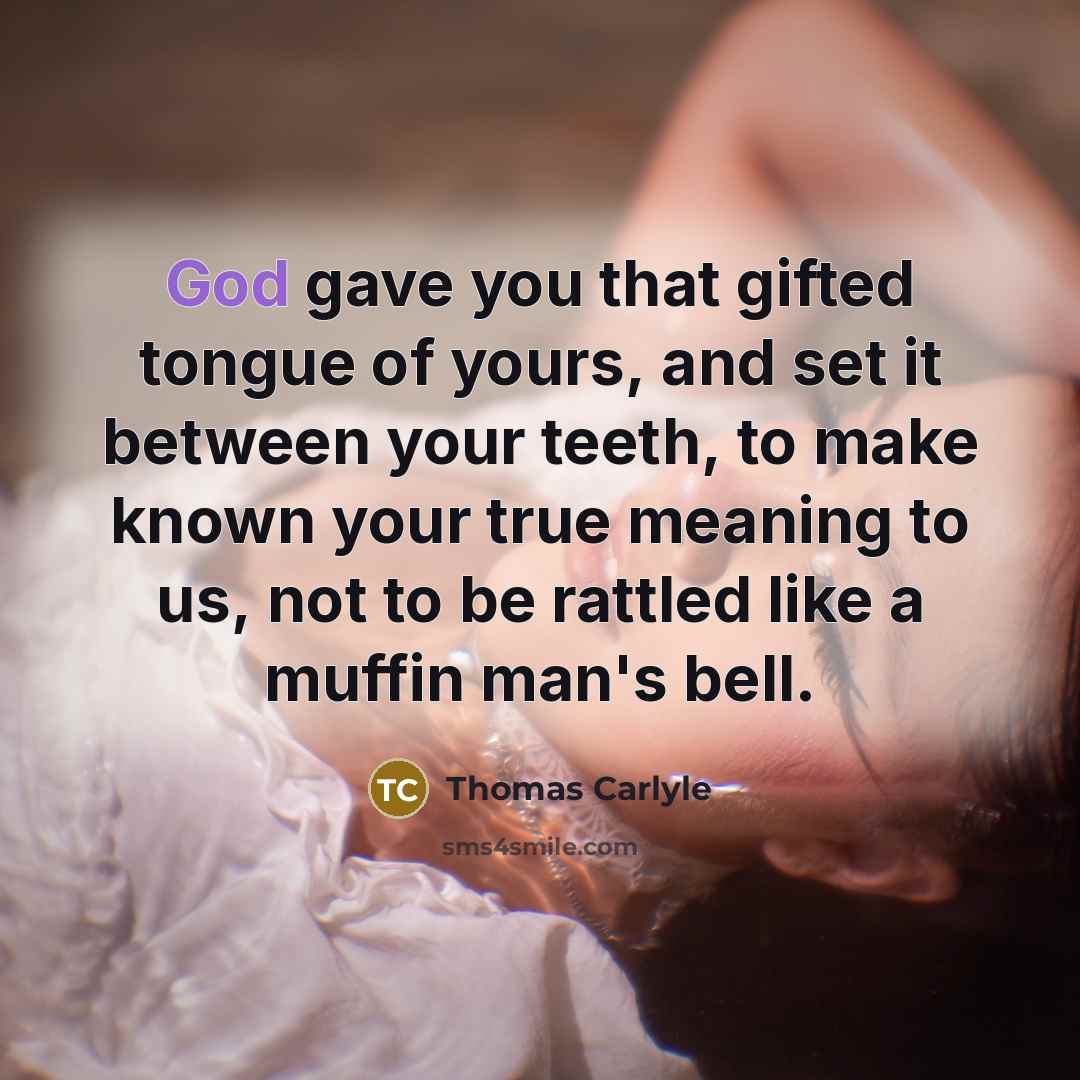 “God gave you that gifted tongue of yours, and set…” quote by Thomas Carlyle