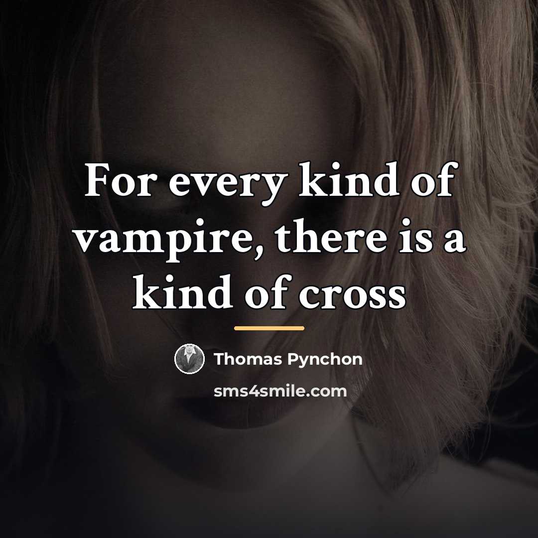 “For every kind of vampire, there is a kind of…” quote by Thomas Pynchon