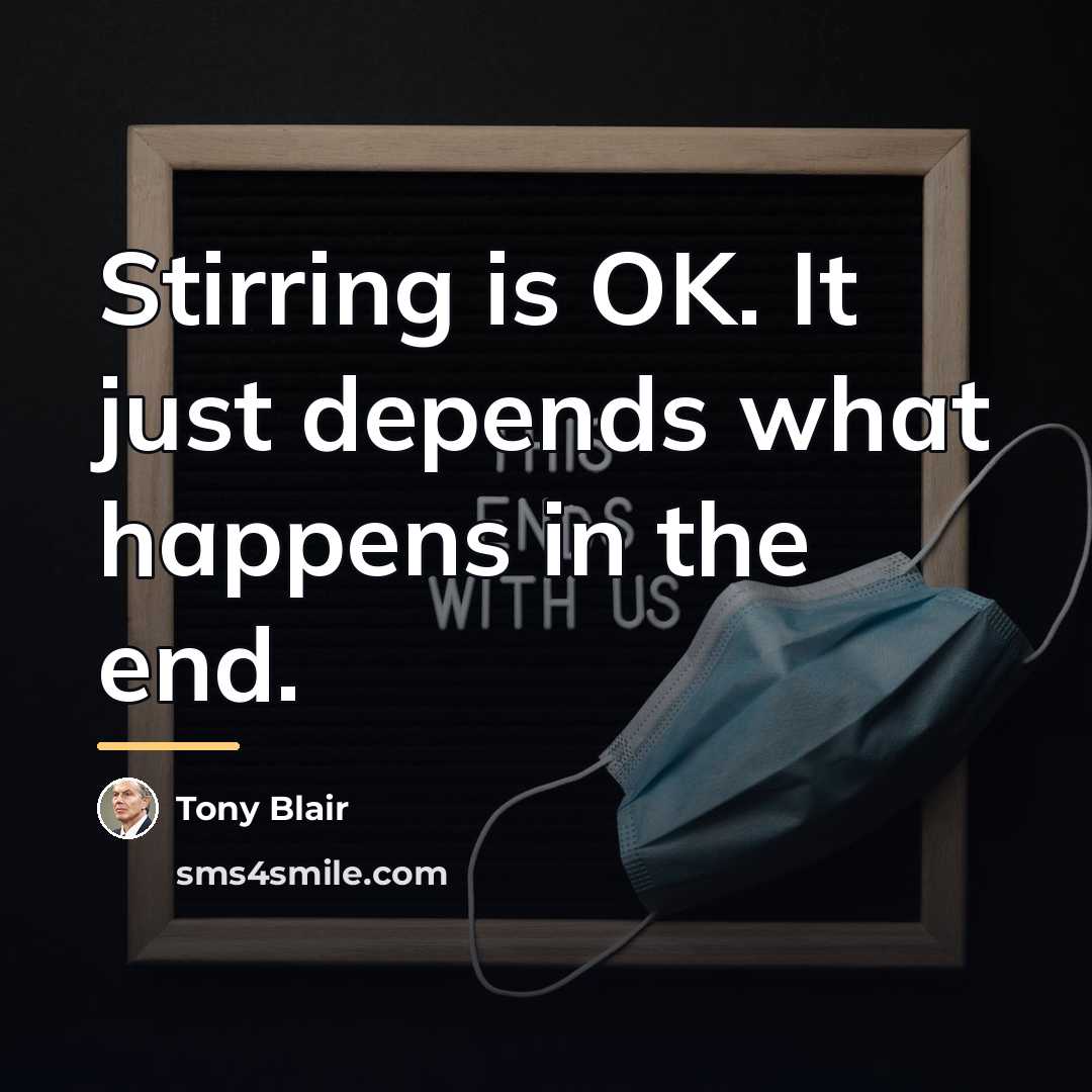 “Stirring is OK. It just depends what happens in the…” quote by Tony Blair