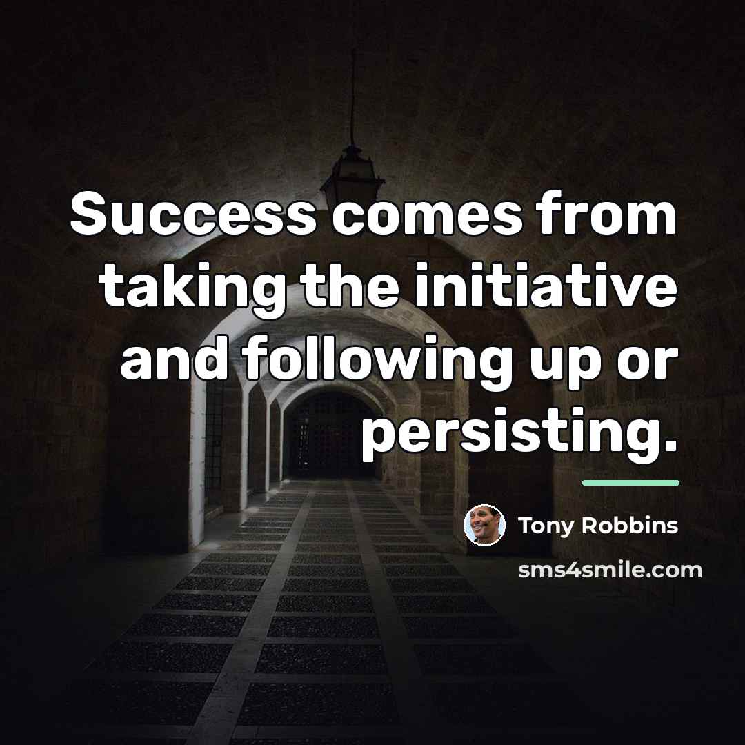 “Success comes from taking the initiative and following up or…” quote by Tony Robbins
