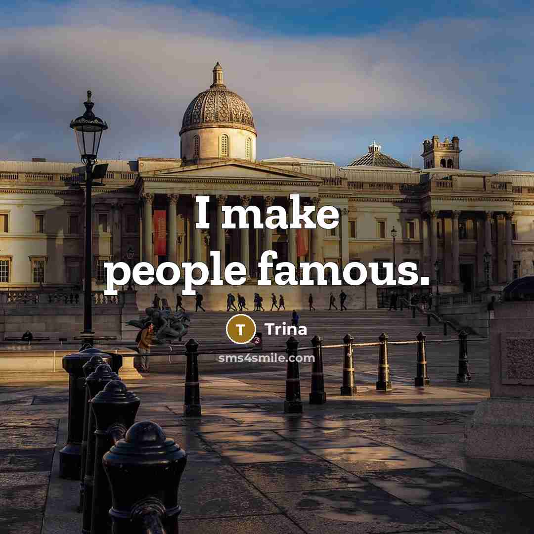 “I make people famous.…” quote by Trina