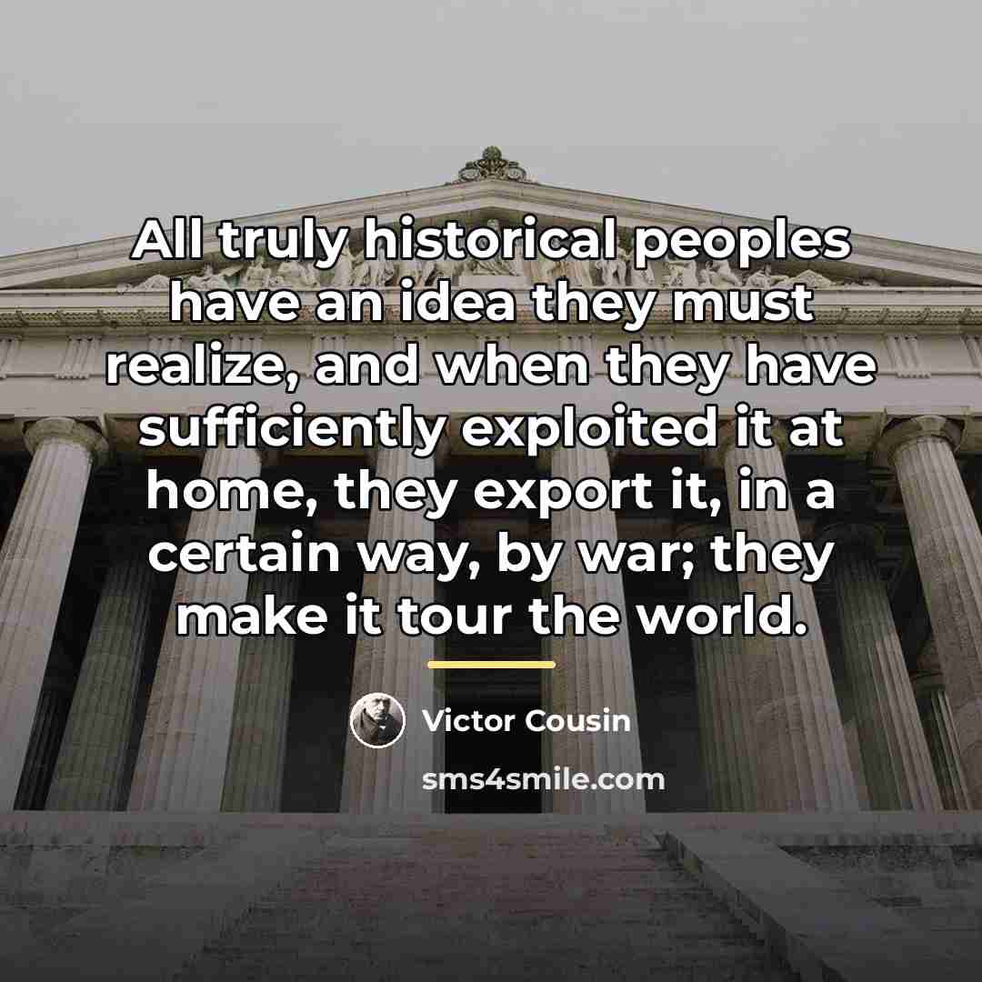 “All truly historical peoples have an idea they must realize,…” quote by Victor Cousin