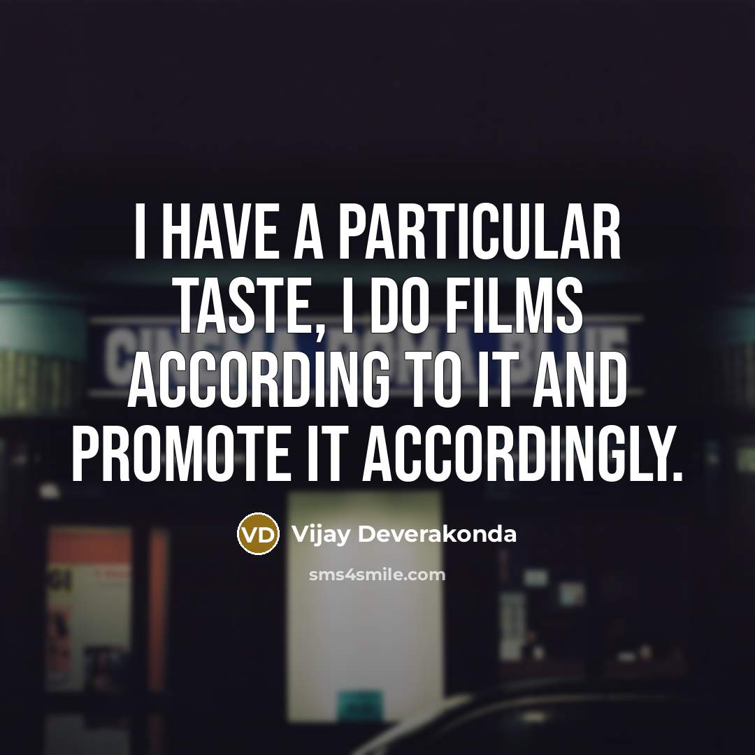 “I have a particular taste, I do films according to…” quote by Vijay Deverakonda