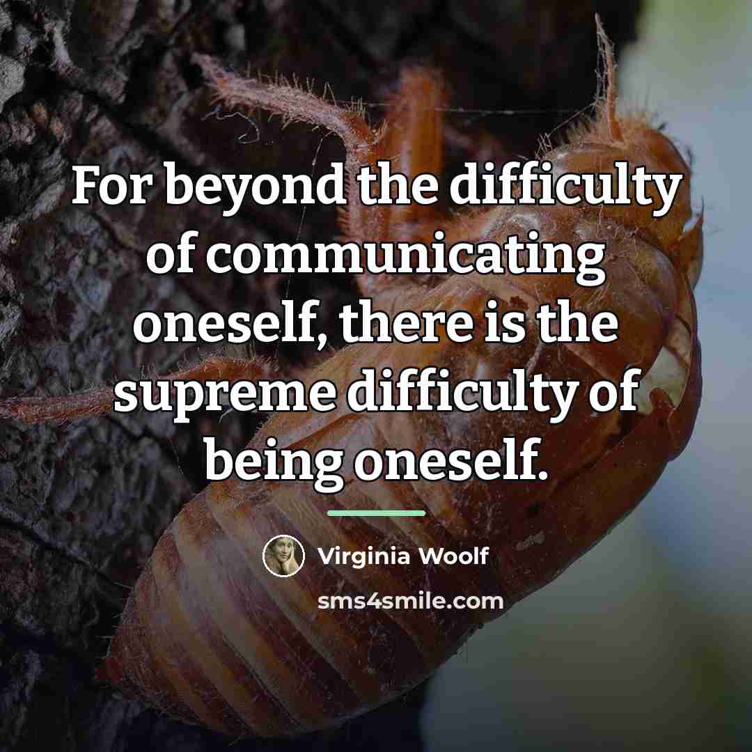 “For beyond the difficulty of communicating oneself, there is the…” quote by Virginia Woolf