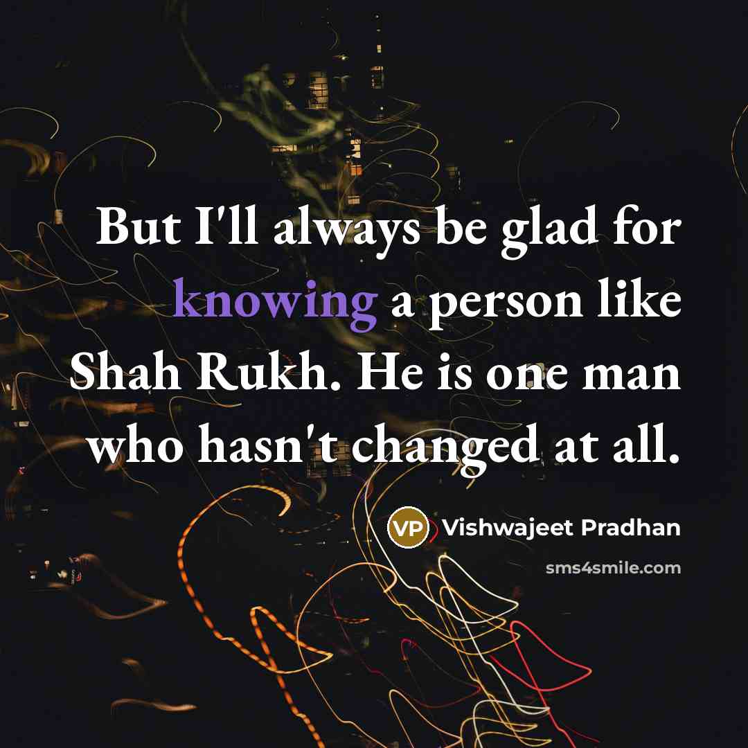 “But I'll always be glad for knowing a person like…” quote by Vishwajeet Pradhan