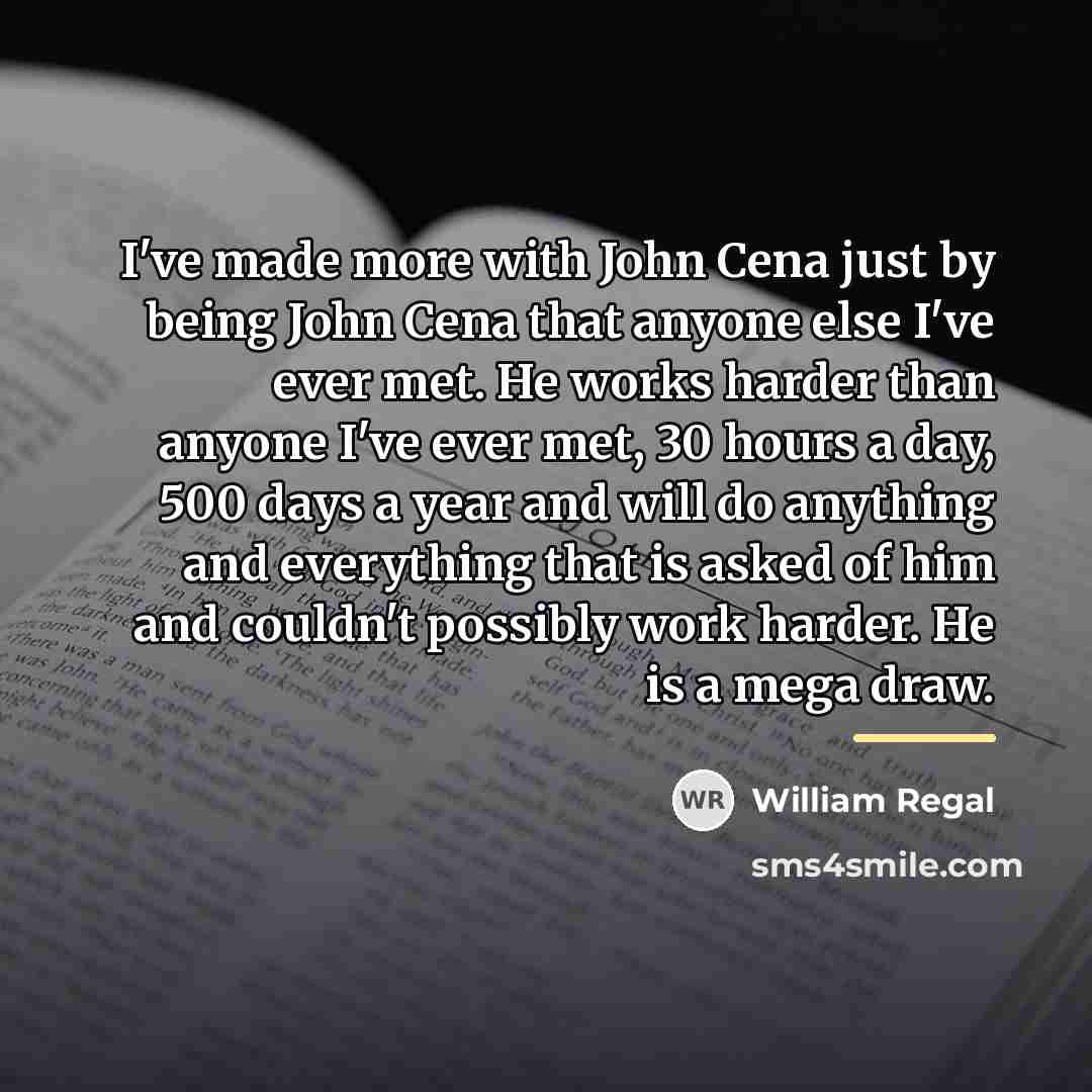 “I've made more with John Cena just by being John…” quote by William Regal