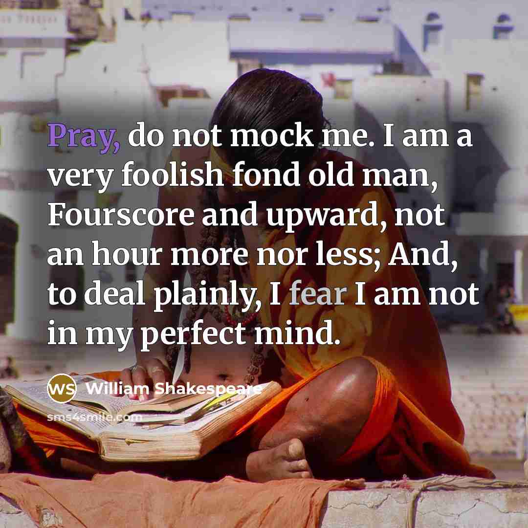 “Pray, do not mock me. I am a very foolish…” quote by William Shakespeare