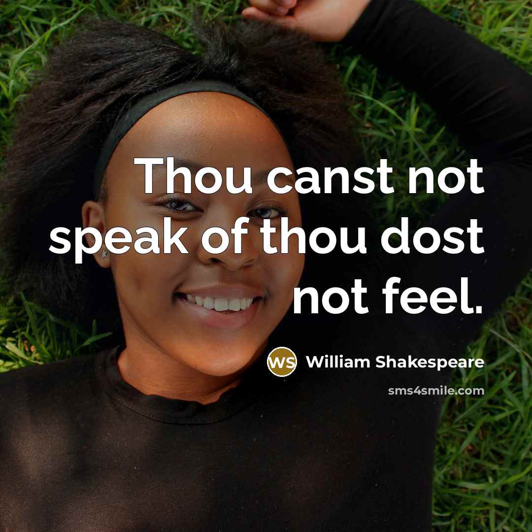 “Thou canst not speak of thou dost not feel.…” quote by William Shakespeare