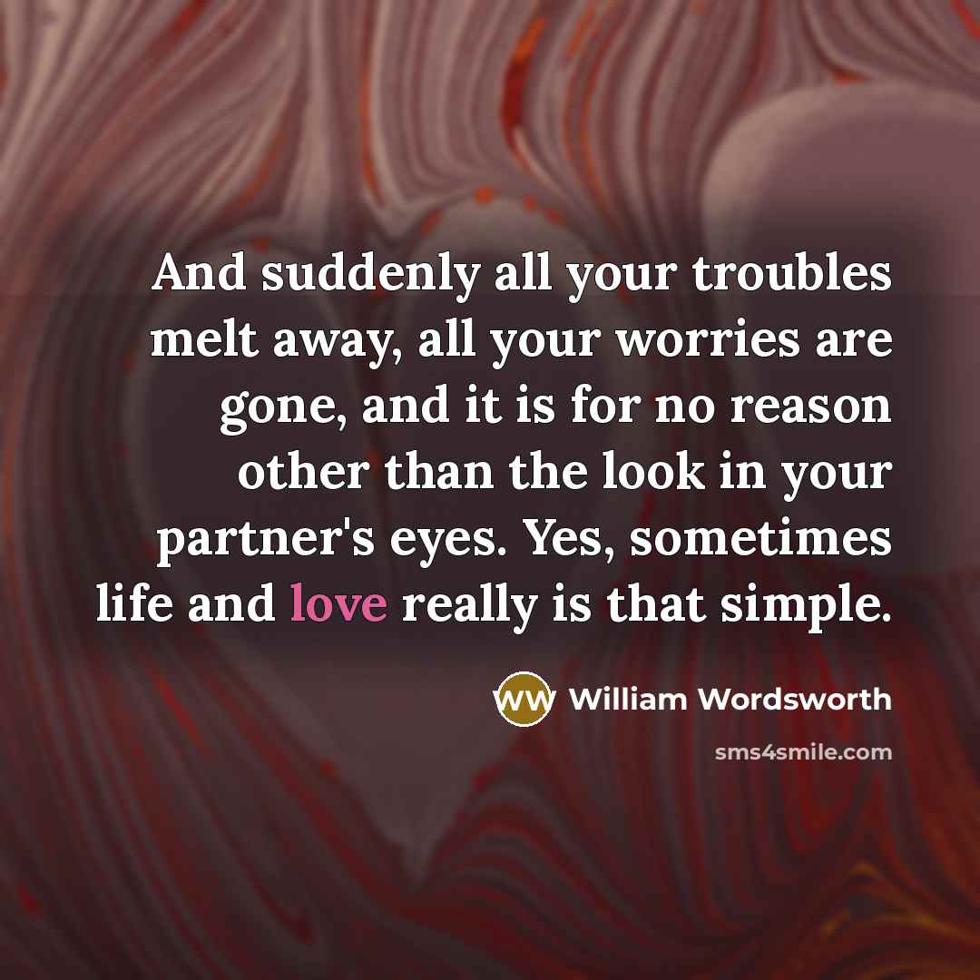 “And suddenly all your troubles melt away, all your worries…” quote by William Wordsworth