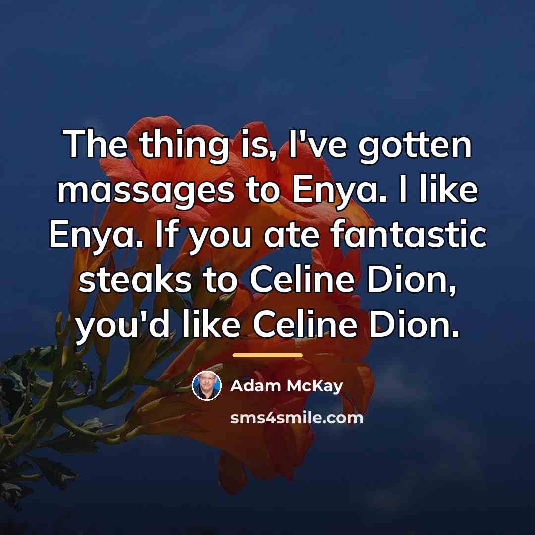 “The thing is, I've gotten massages to Enya. I like…” quote by Adam McKay