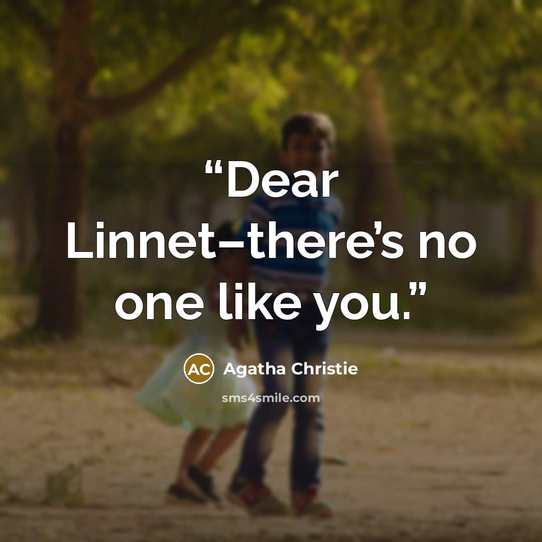 “Dear Linnet–there’s no one like you.” quote by Agatha Christie