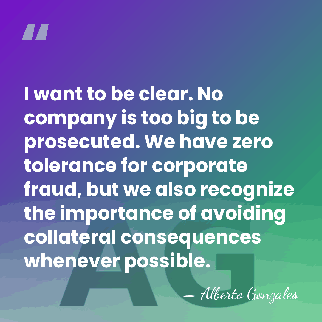 I want to be clear. No company is too big to be&hellip; - Alberto Gonzales