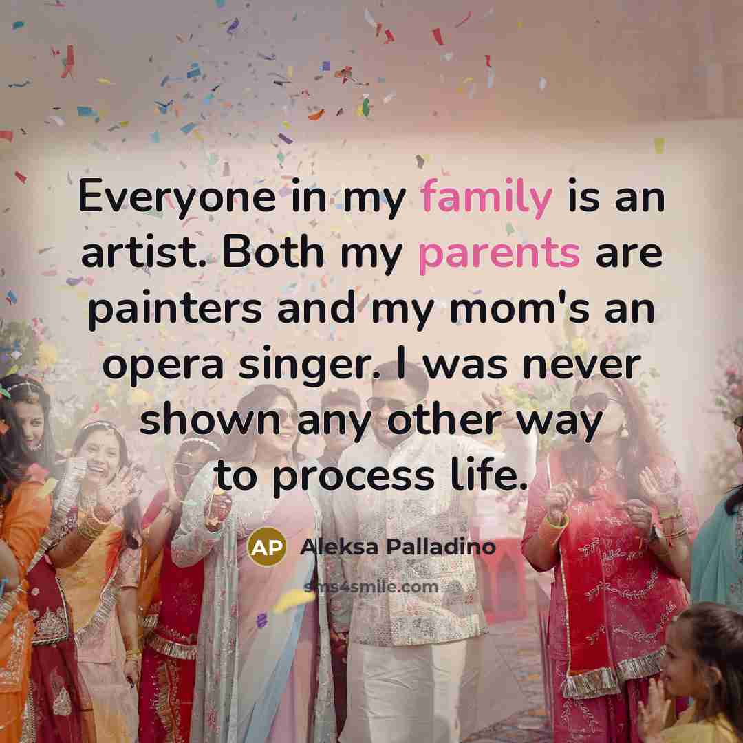 “Everyone in my family is an artist. Both my parents…” quote by Aleksa Palladino