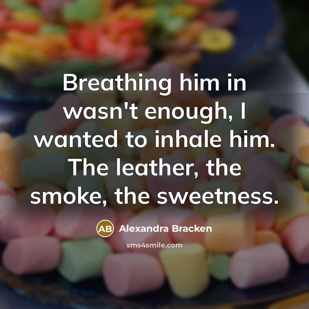 “Breathing him in wasn't enough, I wanted to inhale him.…” quote by Alexandra Bracken