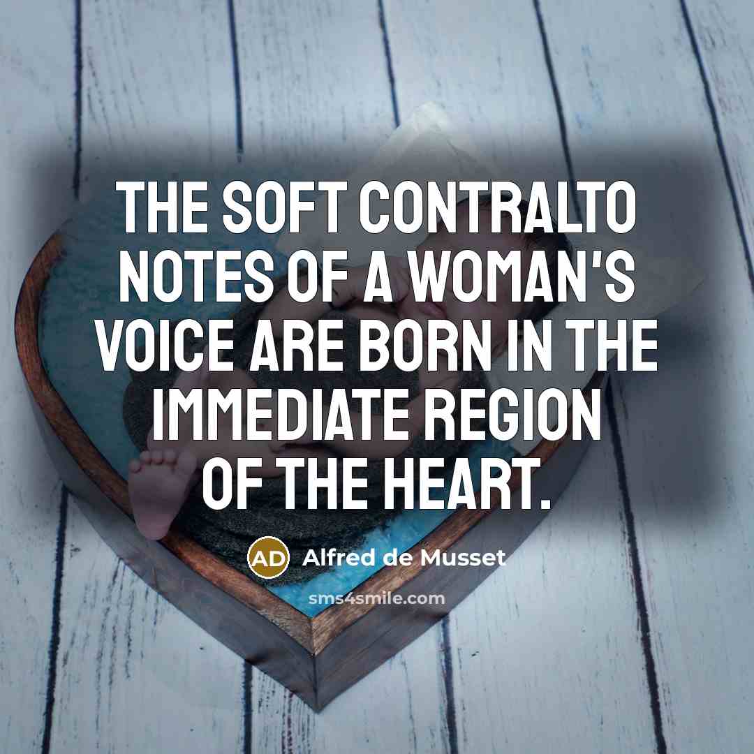 “The soft contralto notes of a woman's voice are born…” quote by Alfred de Musset