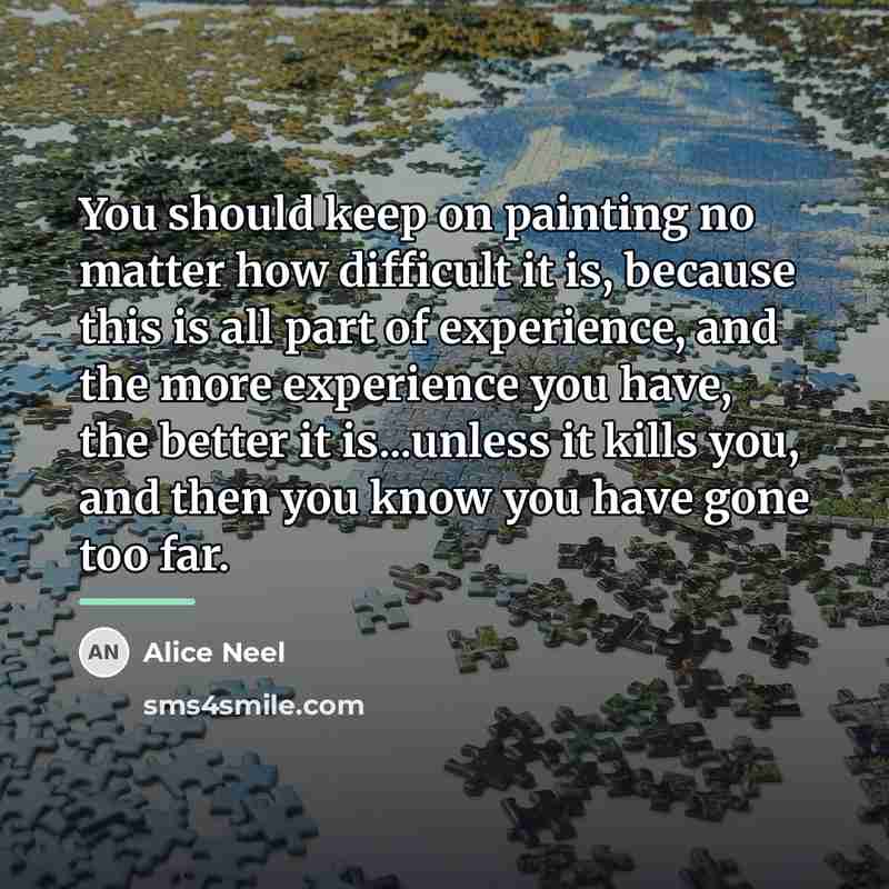 “You should keep on painting no matter how difficult it…” quote by Alice Neel