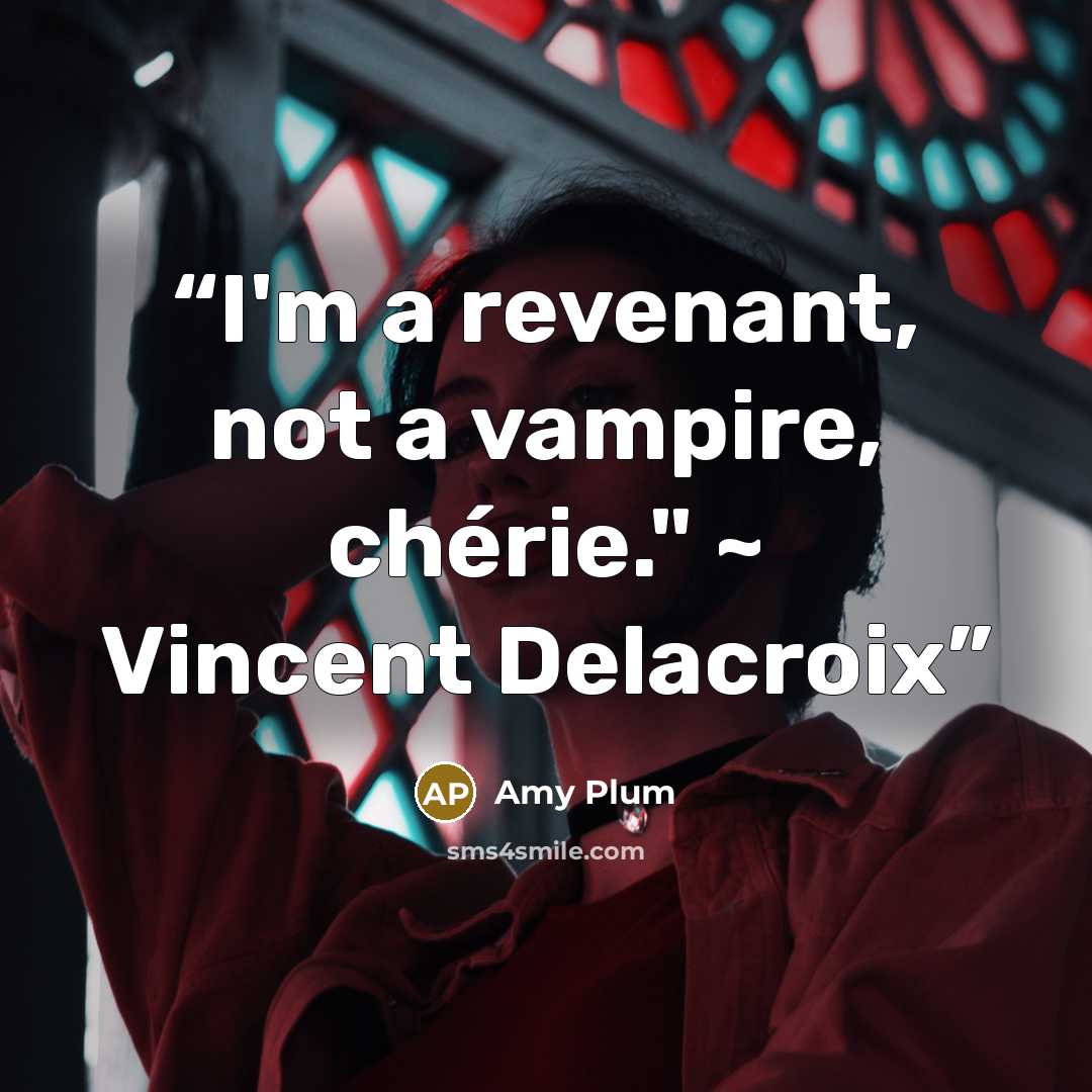 “I'm a revenant, not a vampire, chérie." ~ Vincent Delacroix” quote by Amy Plum