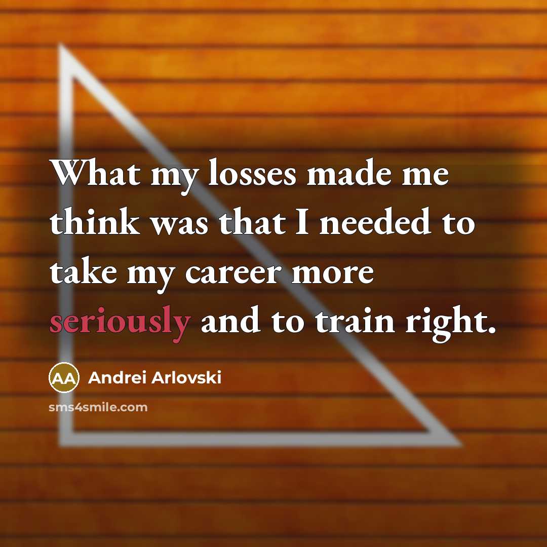 “What my losses made me think was that I needed…” quote by Andrei Arlovski