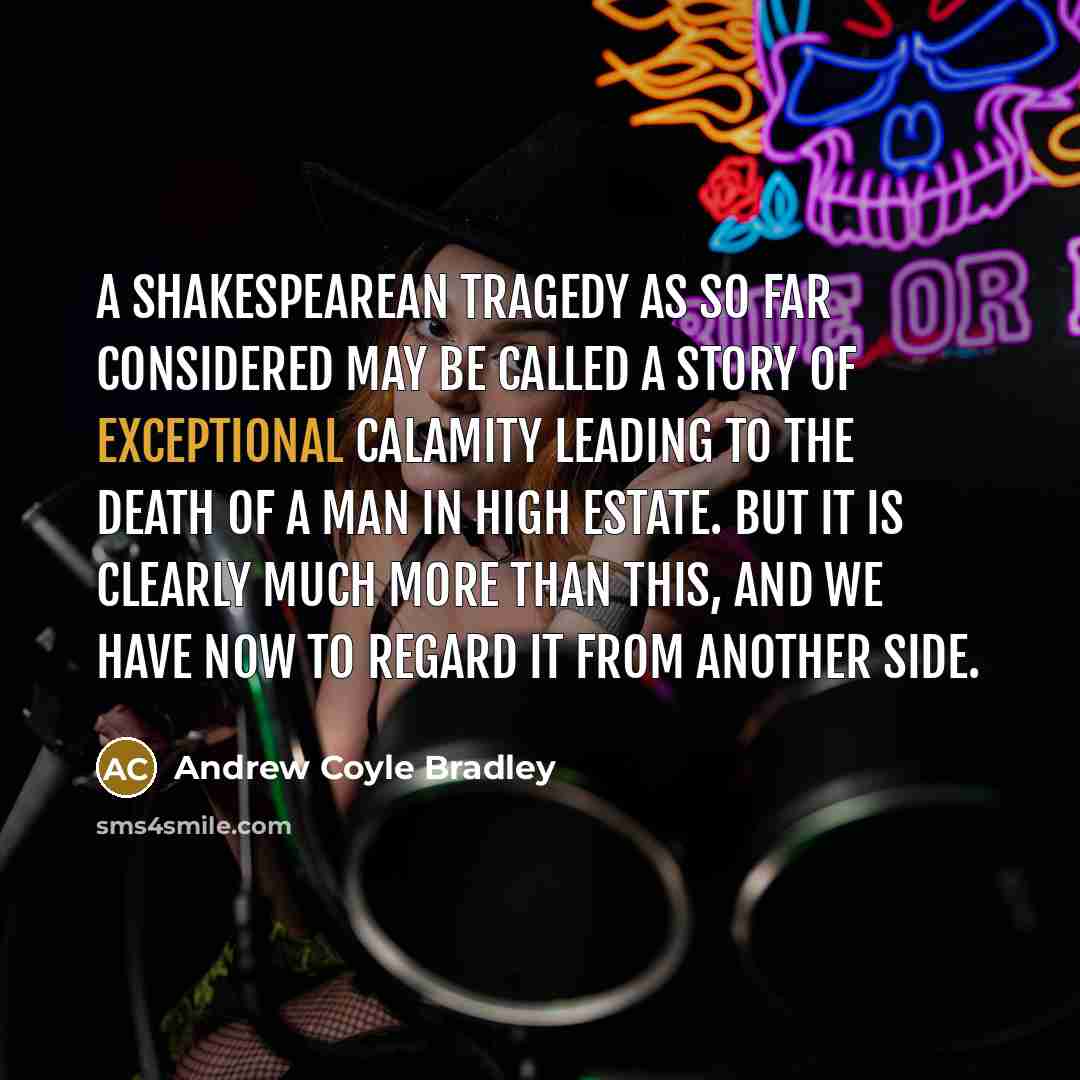 “A Shakespearean tragedy as so far considered may be called…” quote by Andrew Coyle Bradley