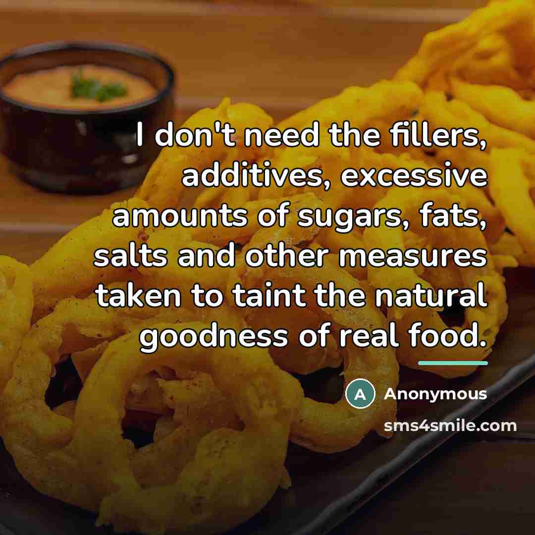“I don't need the fillers, additives, excessive amounts of sugars,…” quote by Anonymous