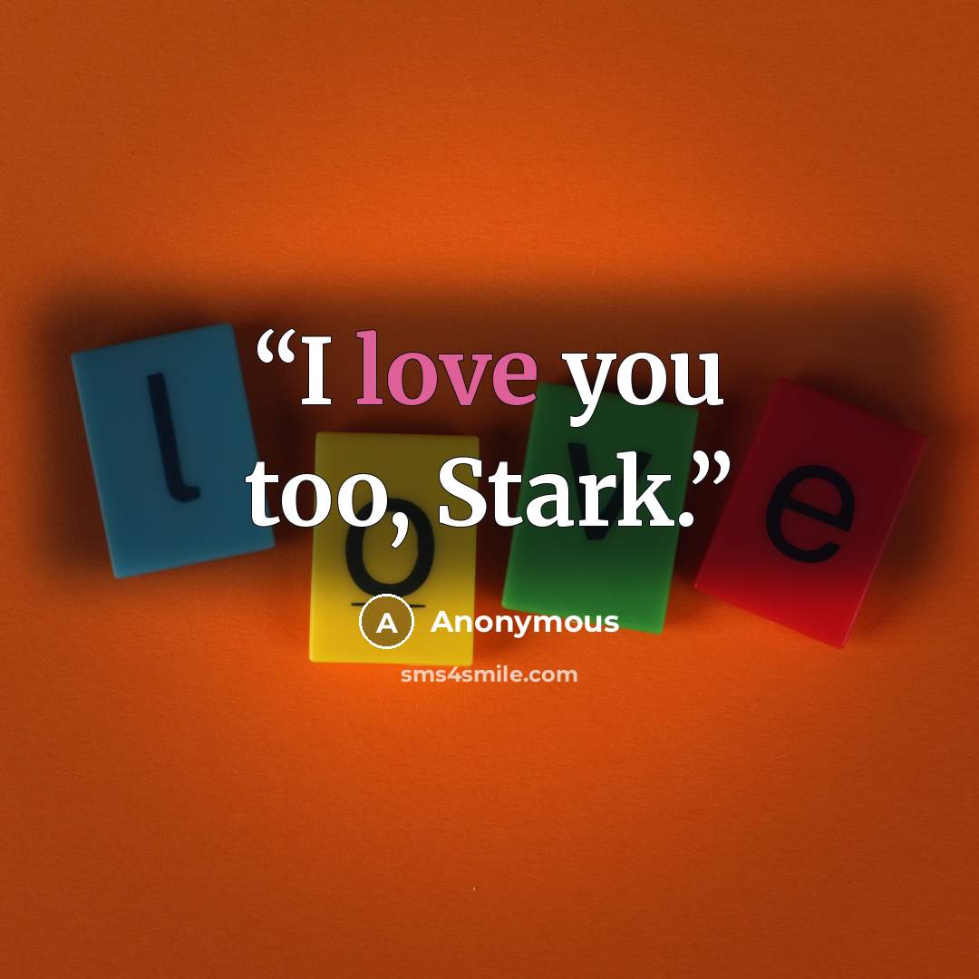 “I love you too, Stark.” quote by Anonymous