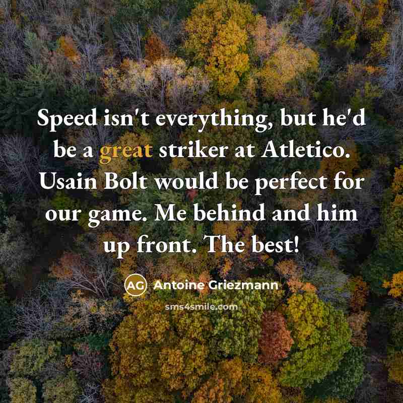“Speed isn't everything, but he'd be a great striker at…” quote by Antoine Griezmann