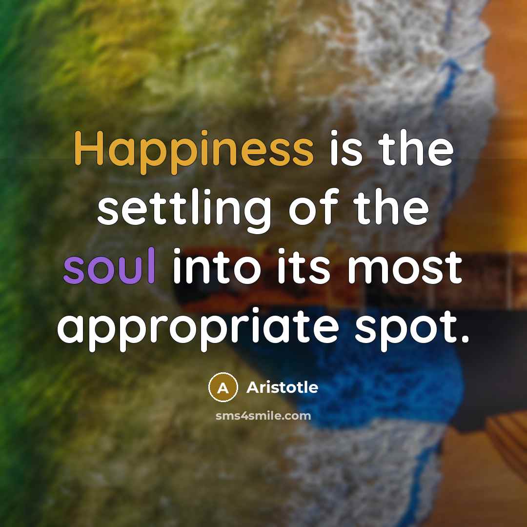 “Happiness is the settling of the soul into its most…” quote by Aristotle