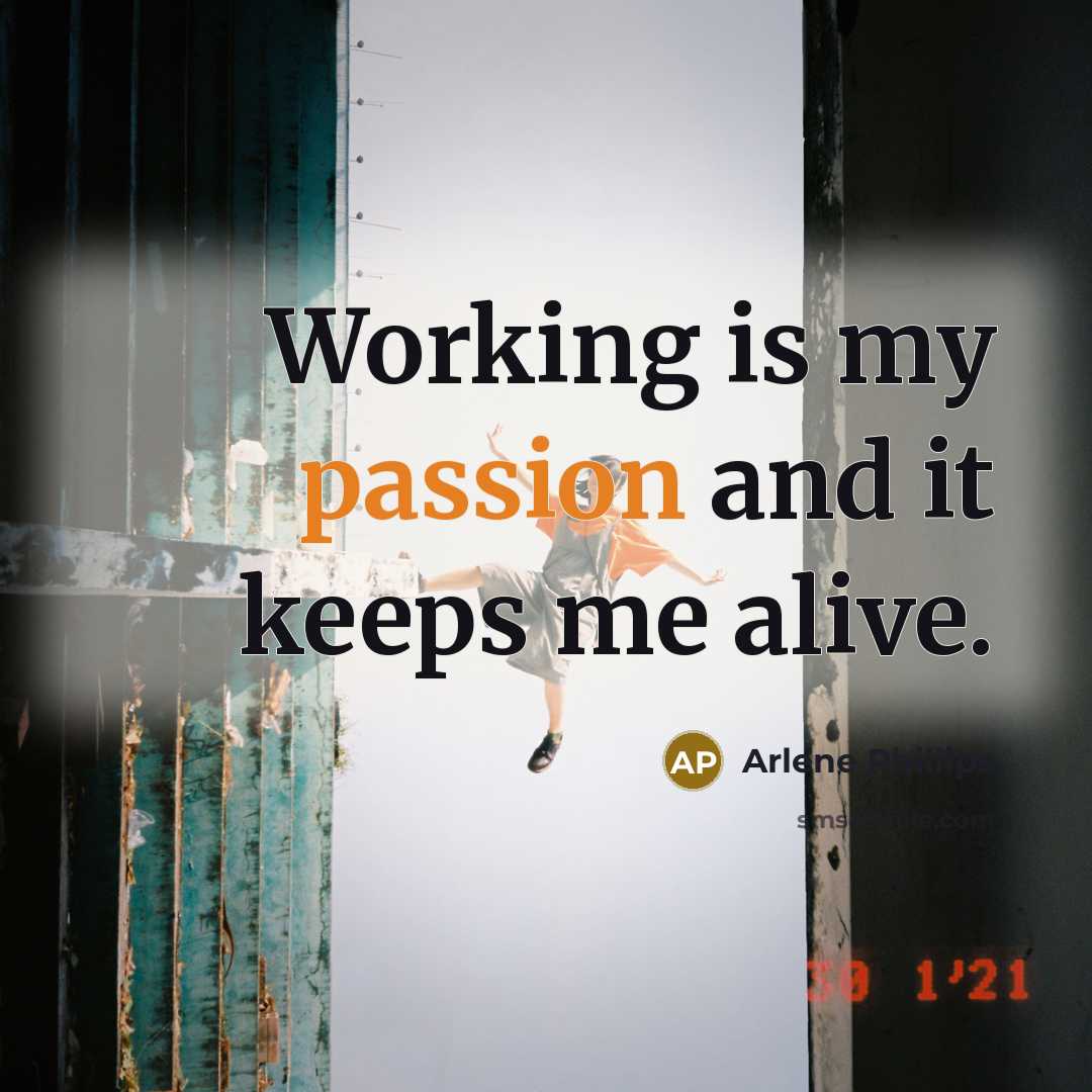 “Working is my passion and it keeps me alive.…” quote by Arlene Phillips