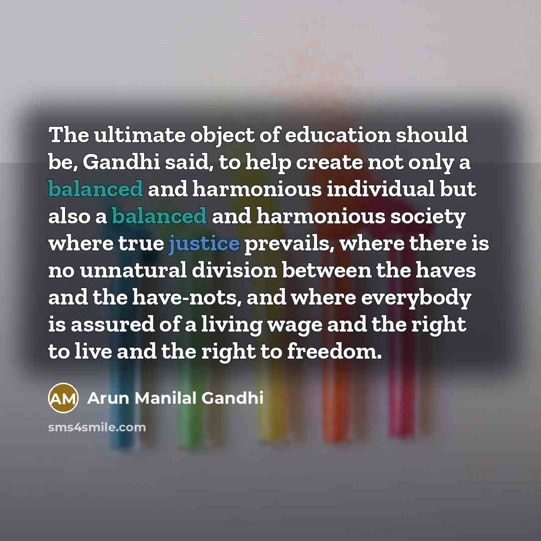 “The ultimate object of education should be, Gandhi said, to…” quote by Arun Manilal Gandhi
