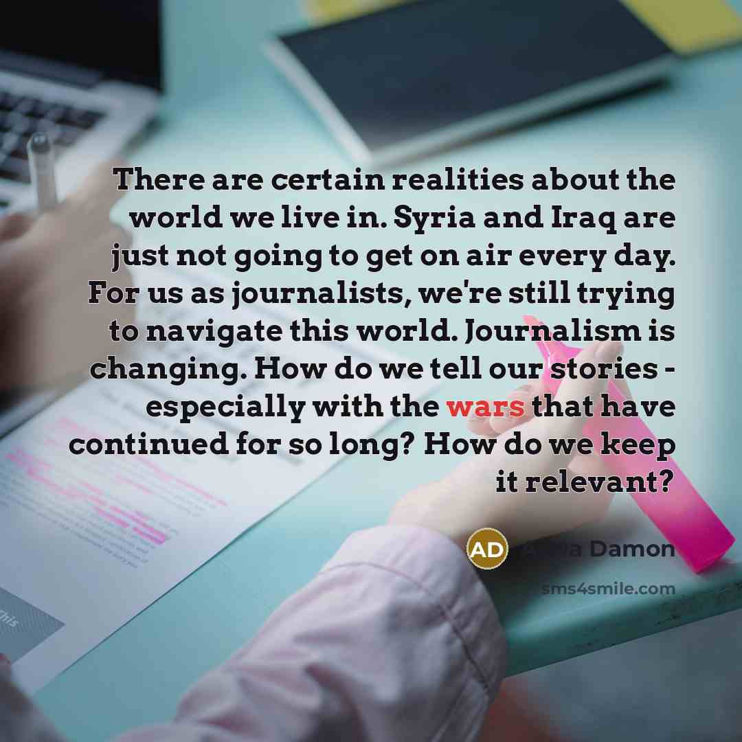 “There are certain realities about the world we live in.…” quote by Arwa Damon