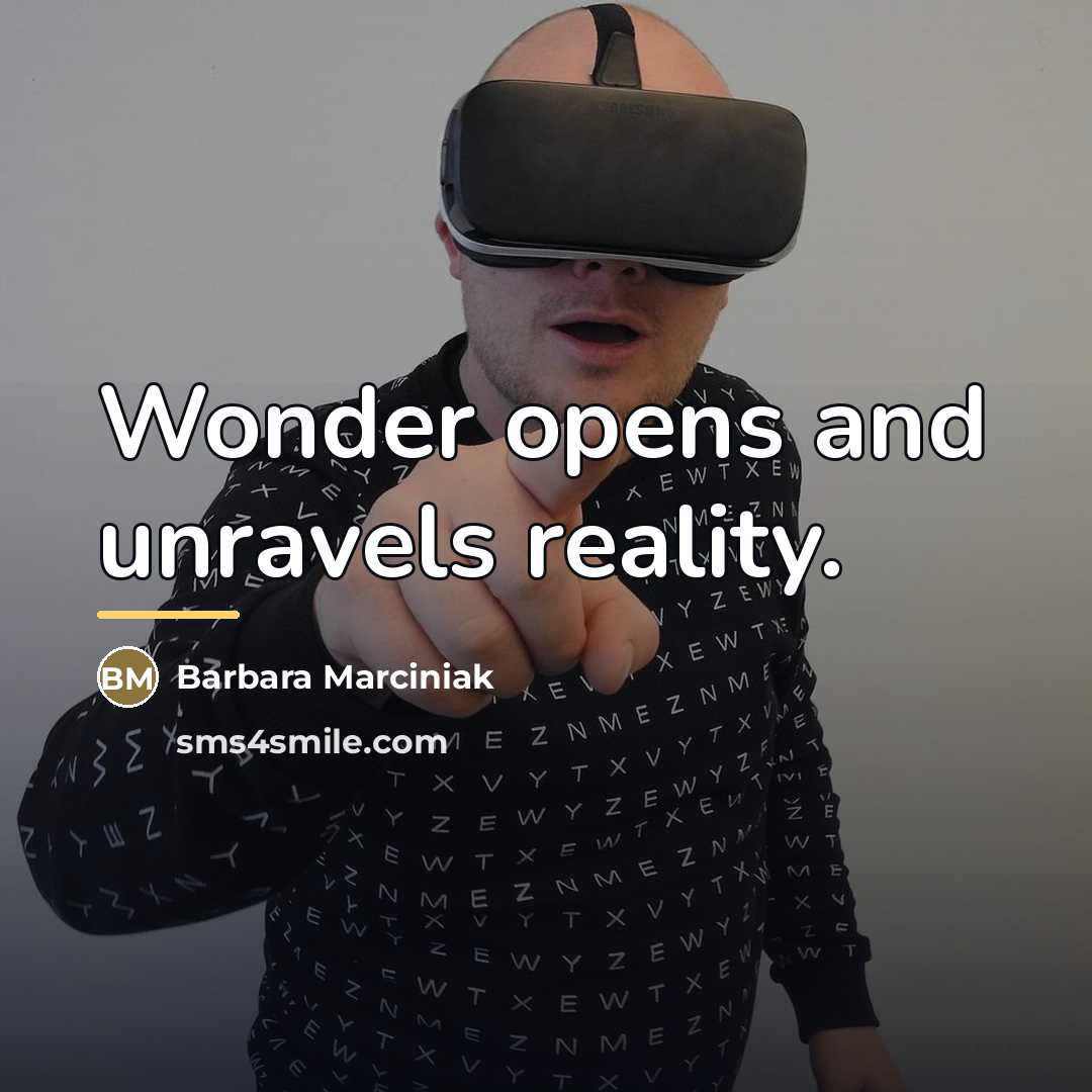 “Wonder opens and unravels reality.…” quote by Barbara Marciniak