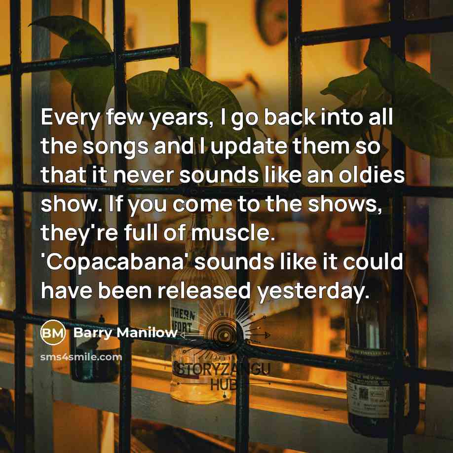 “Every few years, I go back into all the songs…” quote by Barry Manilow
