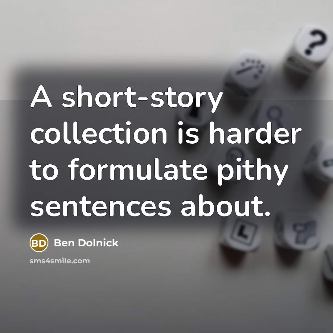 “A short-story collection is harder to formulate pithy sentences about.…” quote by Ben Dolnick