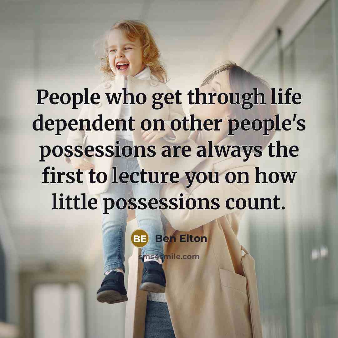 “People who get through life dependent on other people's possessions…” quote by Ben Elton