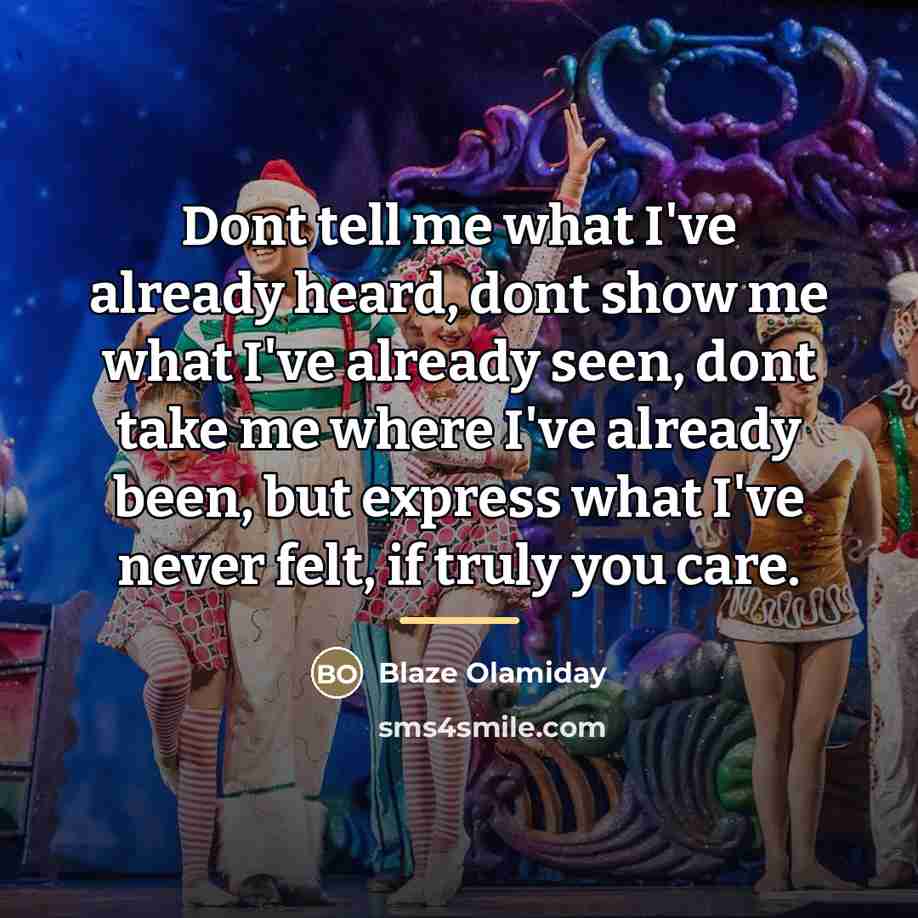 “Dont tell me what I've already heard, dont show me…” quote by Blaze Olamiday